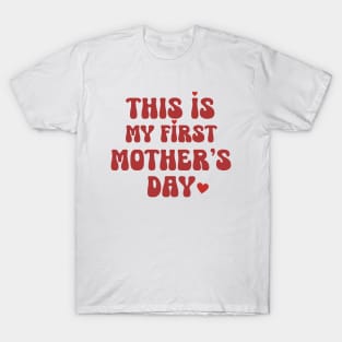 This Is My First Mother's Day T-Shirt